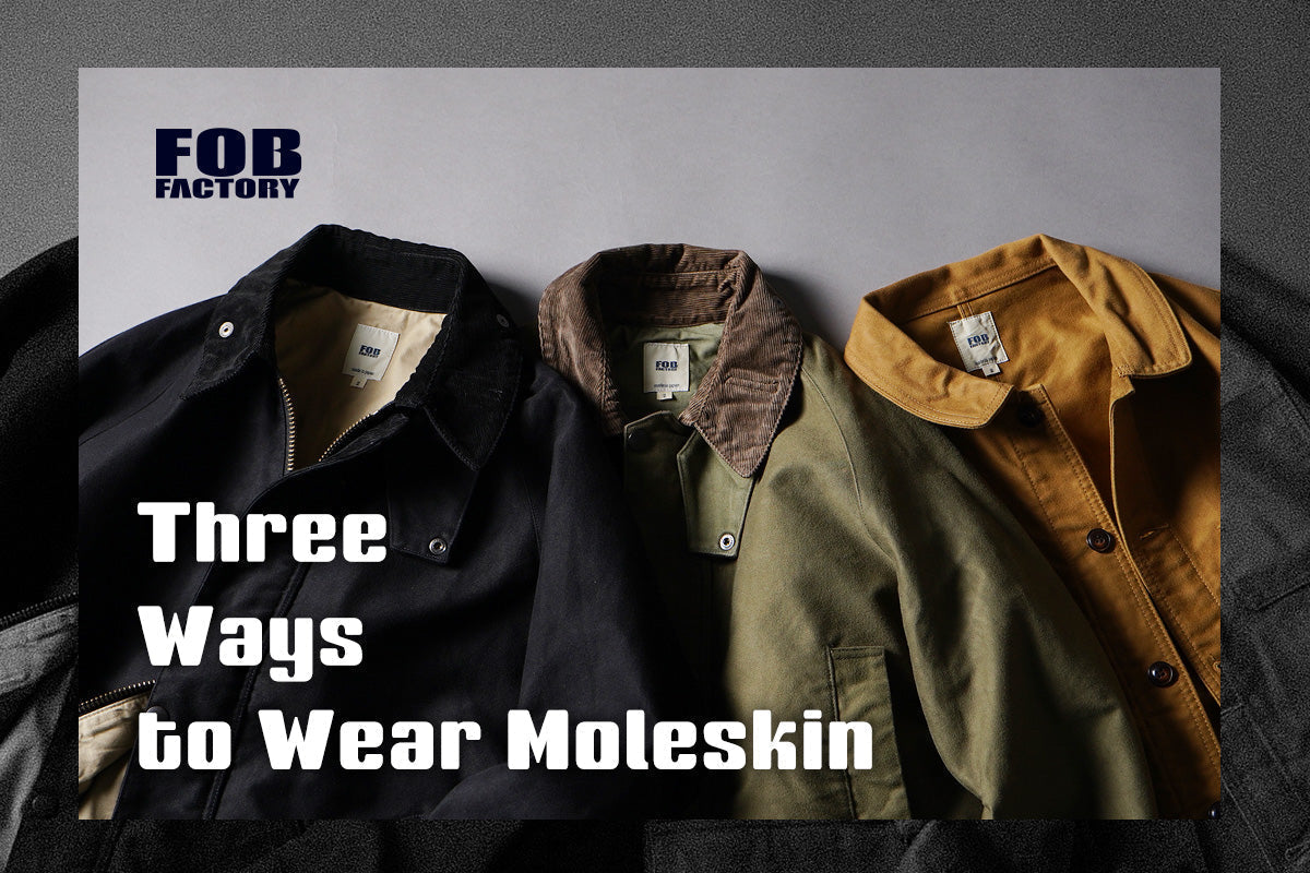 FOB FACTORY | Three Ways to Wear Moleskin
