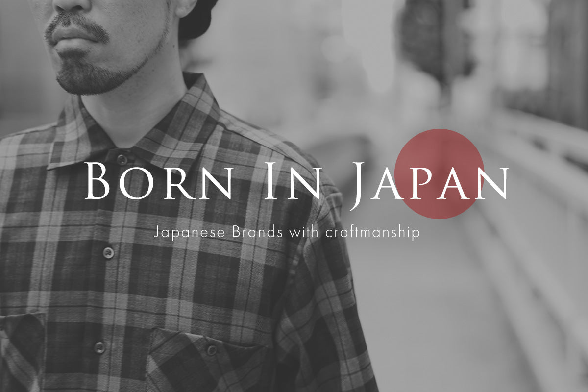 Born in Japan - Japanese Brands with Craftmanship